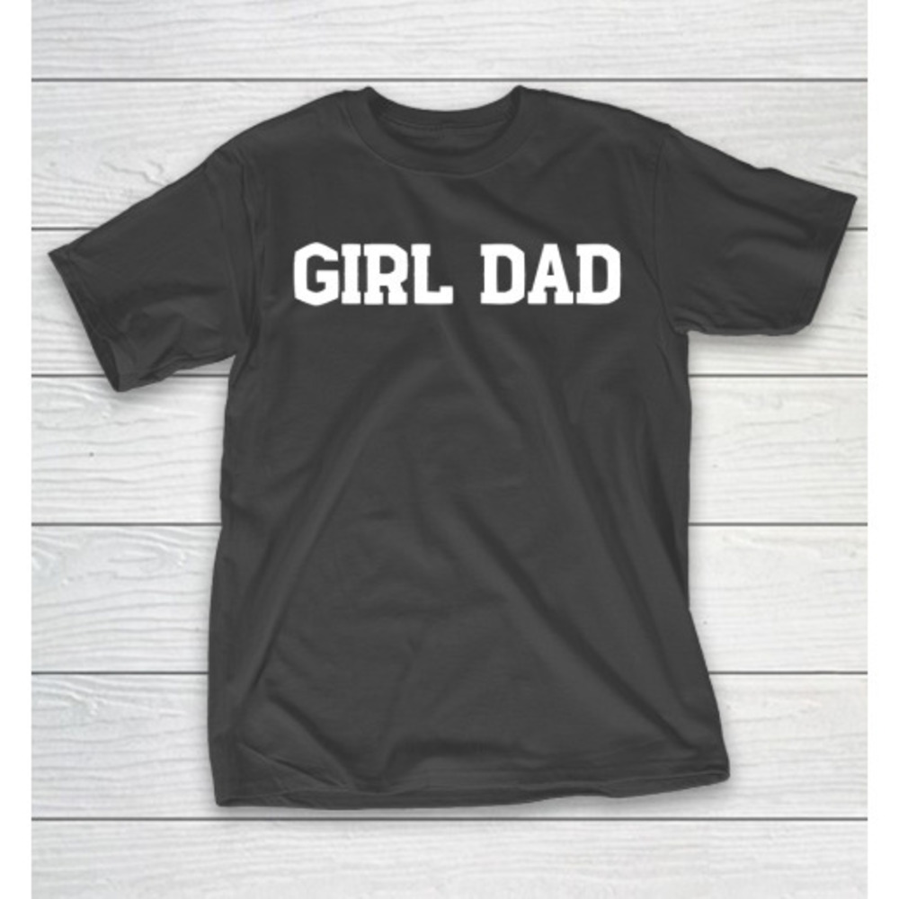 Fathers Day Funny Gift Ideas Apparel Girl Dad Tshirt